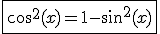 3$\fbox{cos^2(x)=1-sin^2(x)}